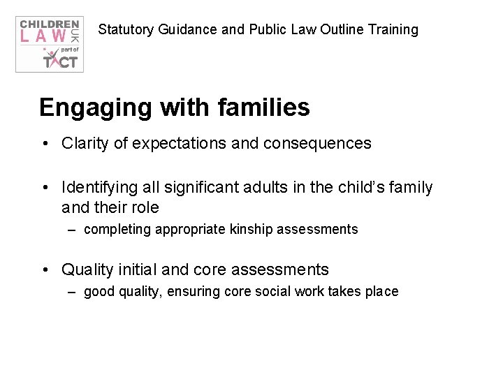 Statutory Guidance and Public Law Outline Training Engaging with families • Clarity of expectations