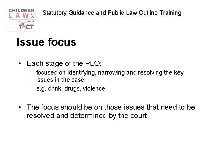 Statutory Guidance and Public Law Outline Training Issue focus • Each stage of the