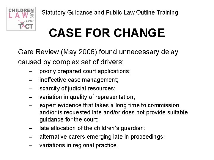 Statutory Guidance and Public Law Outline Training CASE FOR CHANGE Care Review (May 2006)