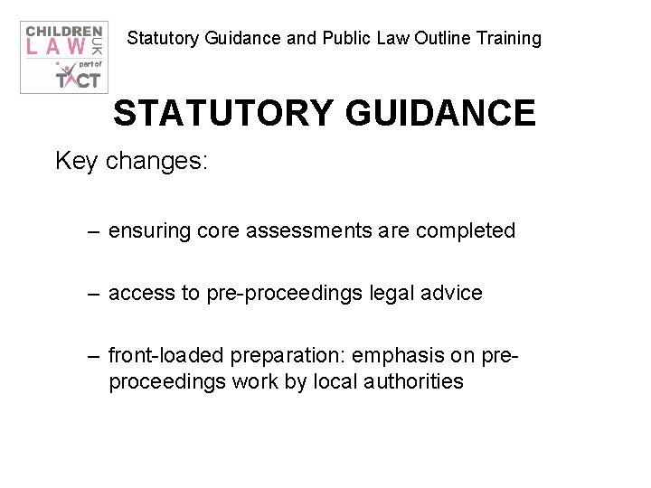 Statutory Guidance and Public Law Outline Training STATUTORY GUIDANCE Key changes: – ensuring core