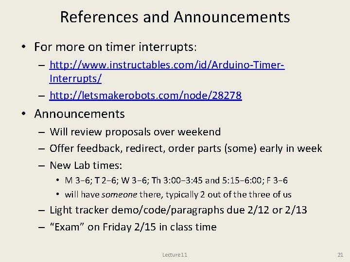 References and Announcements • For more on timer interrupts: – http: //www. instructables. com/id/Arduino-Timer.