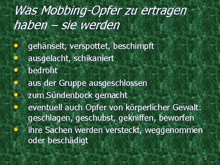 Was Mobbing-Opfer zu ertragen haben – sie werden • • gehänselt, verspottet, beschimpft ausgelacht,