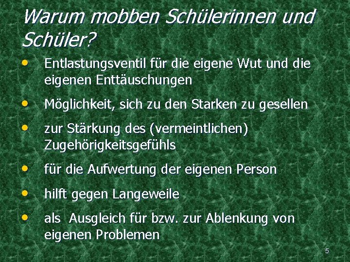 Warum mobben Schülerinnen und Schüler? • Entlastungsventil für die eigene Wut und die eigenen