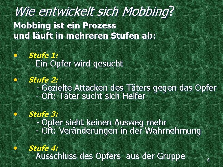 Wie entwickelt sich Mobbing? Mobbing ist ein Prozess und läuft in mehreren Stufen ab: