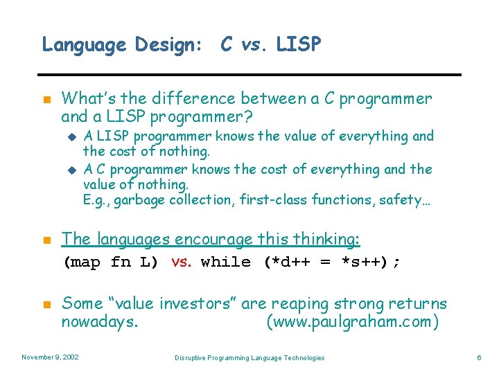 Language Design: C vs. LISP n What’s the difference between a C programmer and