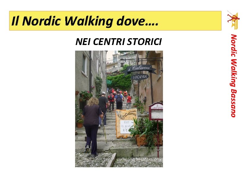 Il Nordic Walking dove…. Nordic Walking Bassano NEI CENTRI STORICI 