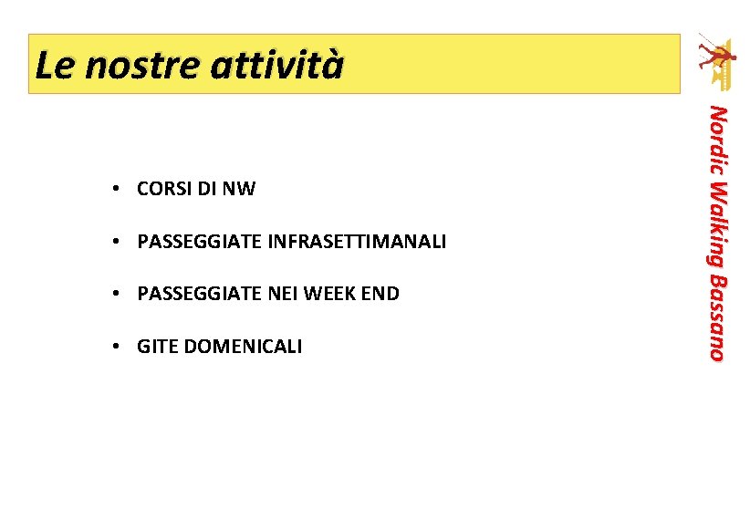 Le nostre attività • PASSEGGIATE INFRASETTIMANALI • PASSEGGIATE NEI WEEK END • GITE DOMENICALI