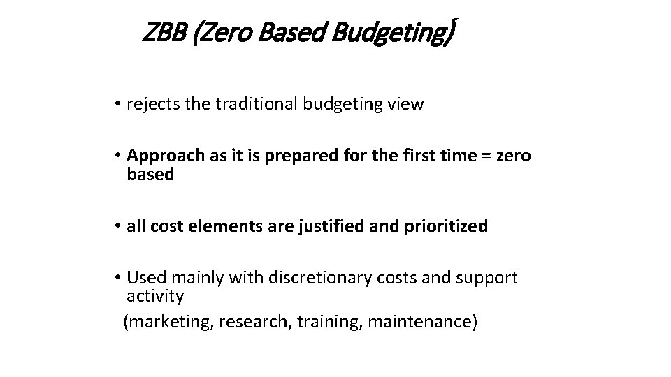 ZBB (Zero Based Budgeting) • rejects the traditional budgeting view • Approach as it