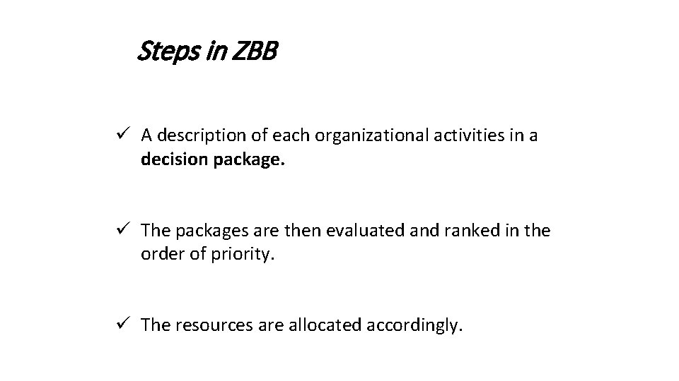 Steps in ZBB ü A description of each organizational activities in a decision package.