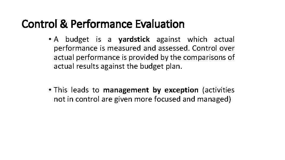 Control & Performance Evaluation • A budget is a yardstick against which actual performance