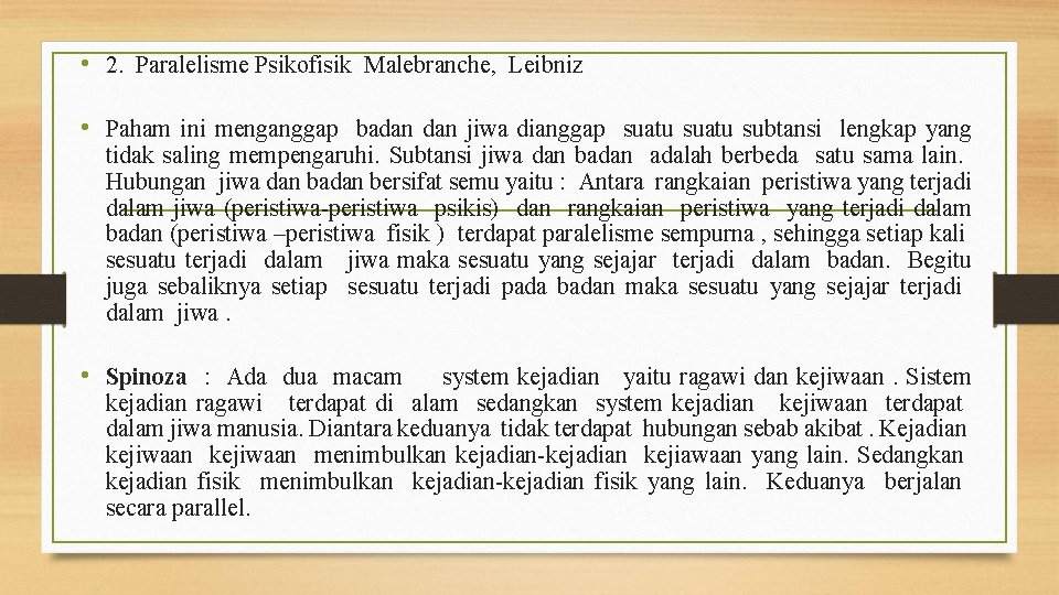  • 2. Paralelisme Psikofisik Malebranche, Leibniz • Paham ini menganggap badan jiwa dianggap