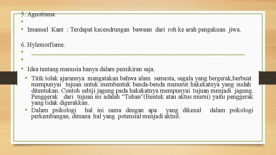 5. Agnotisme • • Imanuel Kant : Terdapat kecendrungan bawaan dari roh ke arah