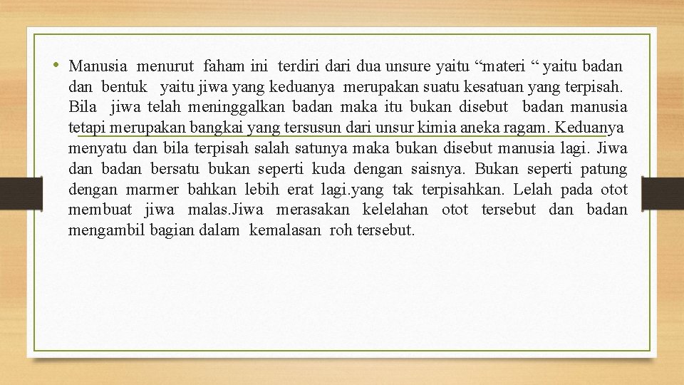  • Manusia menurut faham ini terdiri dari dua unsure yaitu “materi “ yaitu