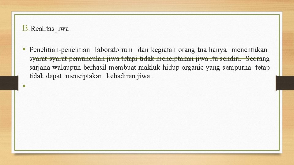 B. Realitas jiwa • Penelitian-penelitian laboratorium dan kegiatan orang tua hanya menentukan syarat-syarat pemunculan