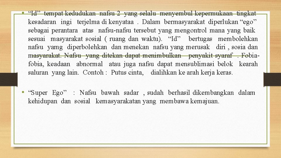  • “Id” tempat kedudukan nafsu 2 yang selalu menyembul kepermukaan tingkat kesadaran ingi