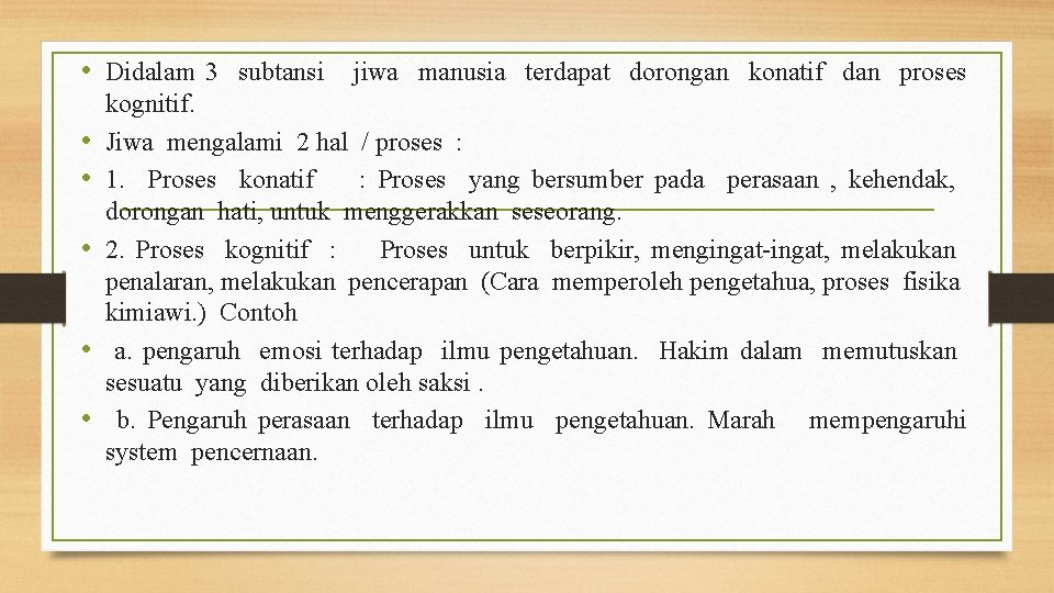  • Didalam 3 subtansi jiwa manusia terdapat dorongan konatif dan proses • •