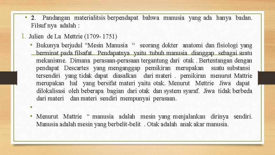  • 2. Pandangan materialitsis berpendapat bahwa manusia yang ada hanya badan. Filsuf nya