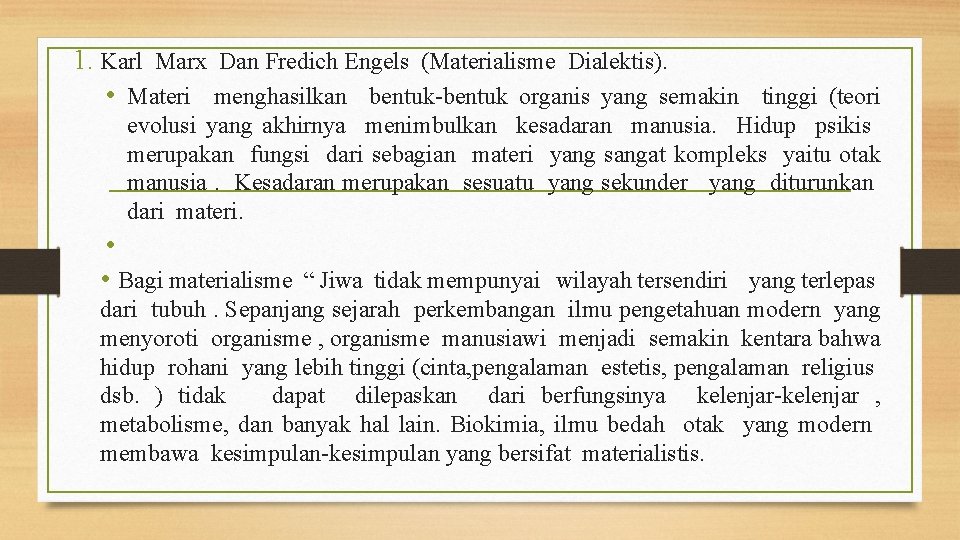 1. Karl Marx Dan Fredich Engels (Materialisme Dialektis). • Materi menghasilkan bentuk-bentuk organis yang