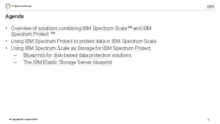 Agenda • Overview of solutions combining IBM Spectrum Scale™ and IBM Spectrum Protect ™