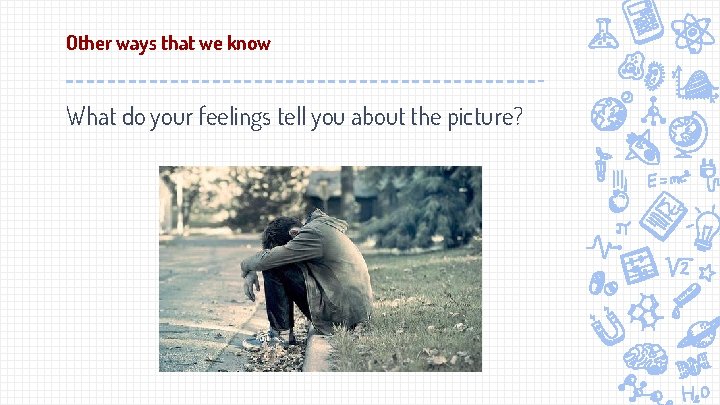 Other ways that we know What do your feelings tell you about the picture?