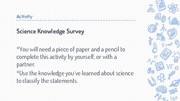 Activity Science Knowledge Survey *You will need a piece of paper and a pencil
