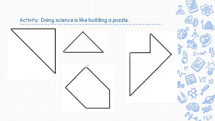 Activity: Doing science is like building a puzzle. 