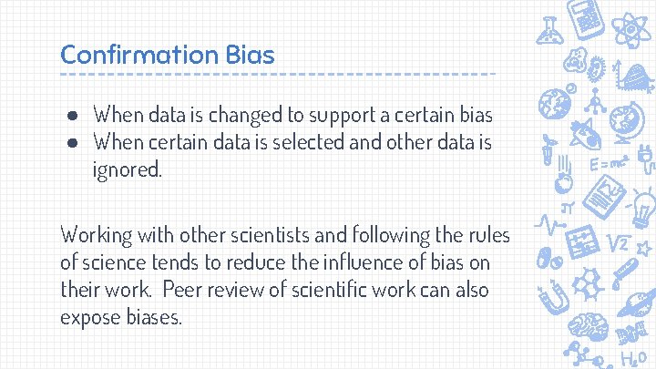 Confirmation Bias ● When data is changed to support a certain bias ● When
