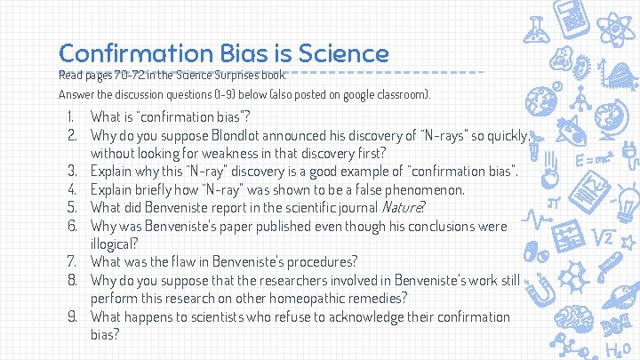 Confirmation Bias is Science Read pages 70 -72 in the Science Surprises book. Answer