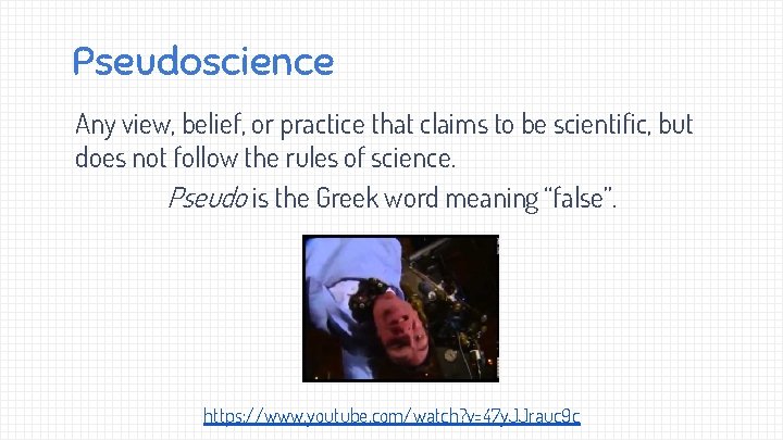 Pseudoscience Any view, belief, or practice that claims to be scientific, but does not