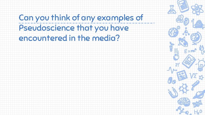 Can you think of any examples of Pseudoscience that you have encountered in the