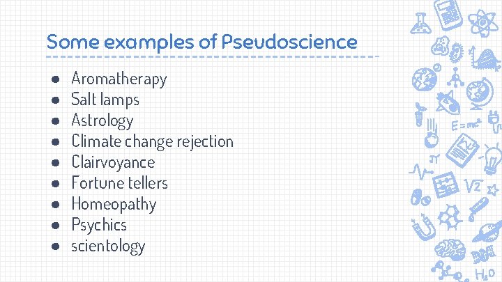 Some examples of Pseudoscience ● ● ● ● ● Aromatherapy Salt lamps Astrology Climate