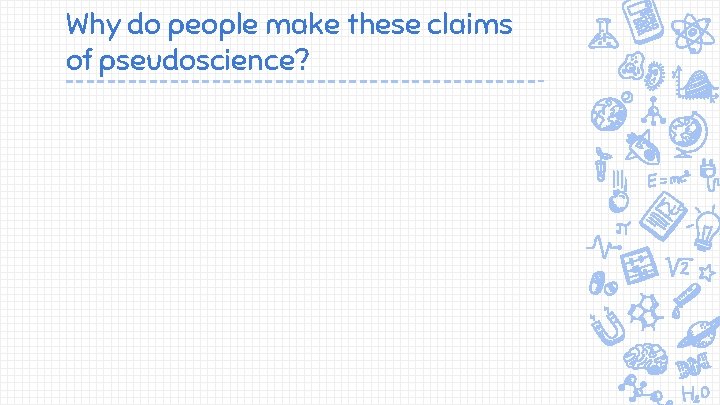 Why do people make these claims of pseudoscience? 