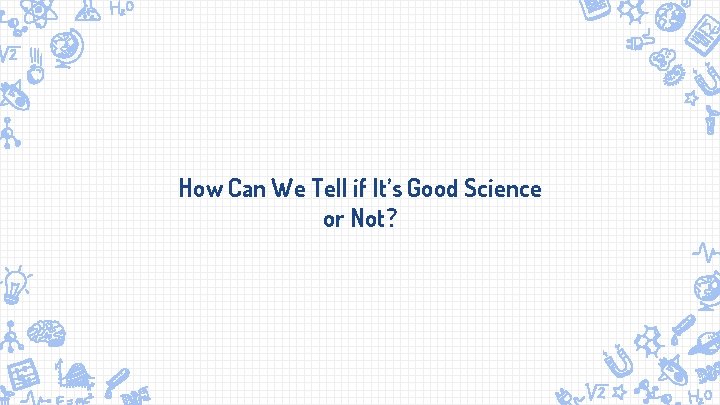 How Can We Tell if It’s Good Science or Not? 