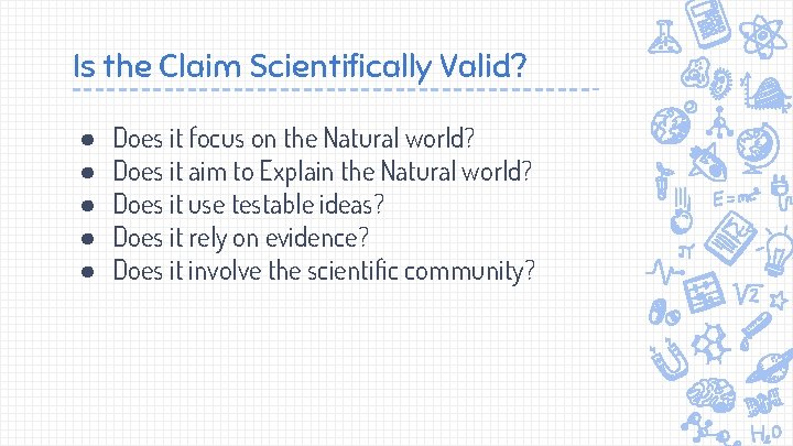 Is the Claim Scientifically Valid? ● ● ● Does it focus on the Natural