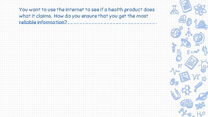 You want to use the internet to see if a health product does what