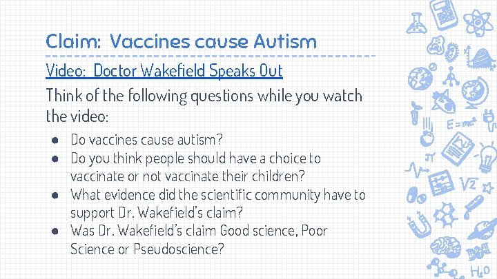 Claim: Vaccines cause Autism Video: Doctor Wakefield Speaks Out Think of the following questions