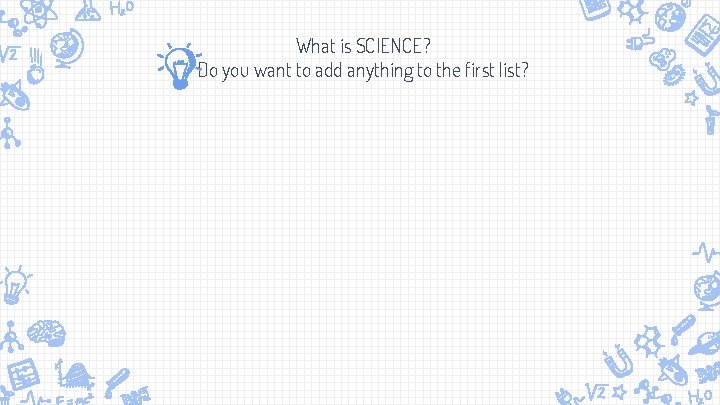 What is SCIENCE? Do you want to add anything to the first list? 