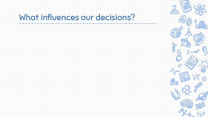 What influences our decisions? 