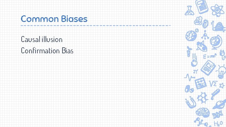 Common Biases Causal illusion Confirmation Bias 