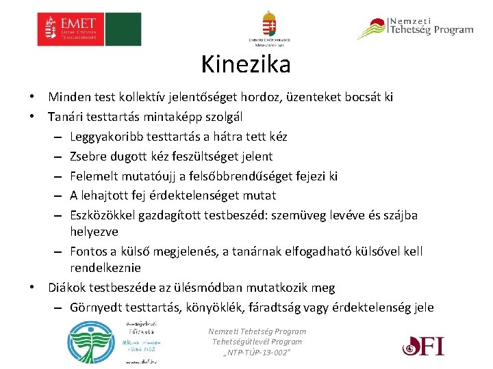 Kinezika • Minden test kollektív jelentőséget hordoz, üzenteket bocsát ki • Tanári testtartás mintaképp