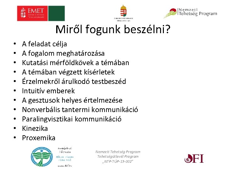 Miről fogunk beszélni? • • • A feladat célja A fogalom meghatározása Kutatási mérföldkövek