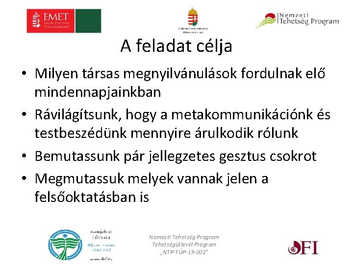 A feladat célja • Milyen társas megnyilvánulások fordulnak elő mindennapjainkban • Rávilágítsunk, hogy a