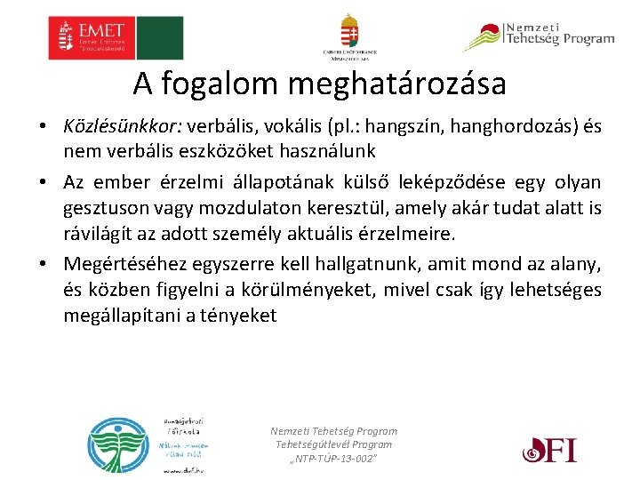 A fogalom meghatározása • Közlésünkkor: verbális, vokális (pl. : hangszín, hanghordozás) és nem verbális