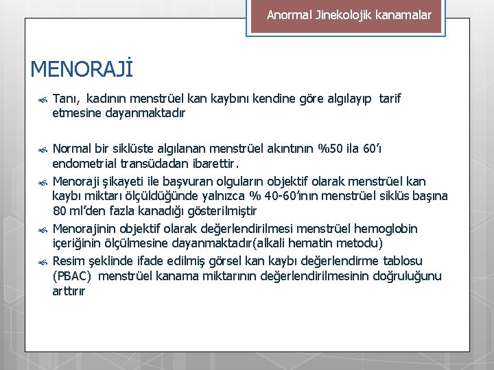 Anormal Jinekolojik kanamalar MENORAJİ Tanı, kadının menstrüel kan kaybını kendine göre algılayıp tarif etmesine