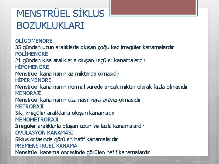 MENSTRÜEL SİKLUS BOZUKLUKLARI OLİGOMENORE 35 günden uzun aralıklarla oluşan çoğu kez irregüler kanamalardır POLİMENORE