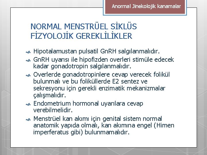 Anormal Jinekolojik kanamalar NORMAL MENSTRÜEL SİKLÜS FİZYOLOJİK GEREKLİLİKLER Hipotalamustan pulsatil Gn. RH salgılanmalıdır. Gn.