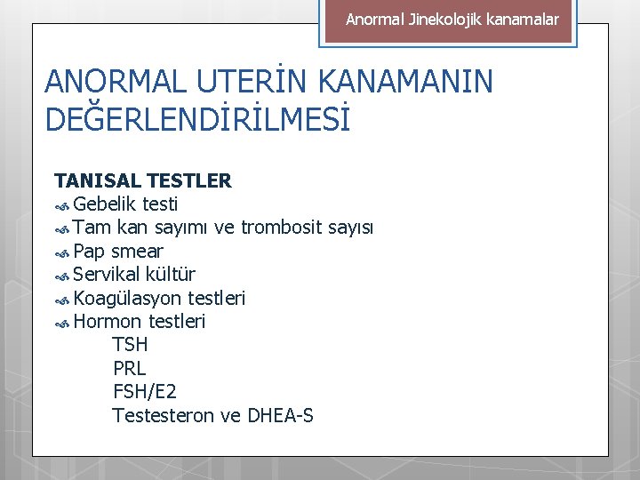 Anormal Jinekolojik kanamalar ANORMAL UTERİN KANAMANIN DEĞERLENDİRİLMESİ TANISAL TESTLER Gebelik testi Tam kan sayımı