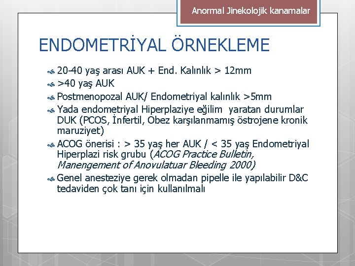 Anormal Jinekolojik kanamalar ENDOMETRİYAL ÖRNEKLEME 20 -40 yaş arası AUK + End. Kalınlık >