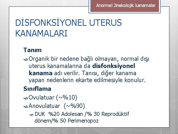 Anormal Jinekolojik kanamalar DİSFONKSİYONEL UTERUS KANAMALARI Tanım Organik bir nedene bağlı olmayan, normal dışı