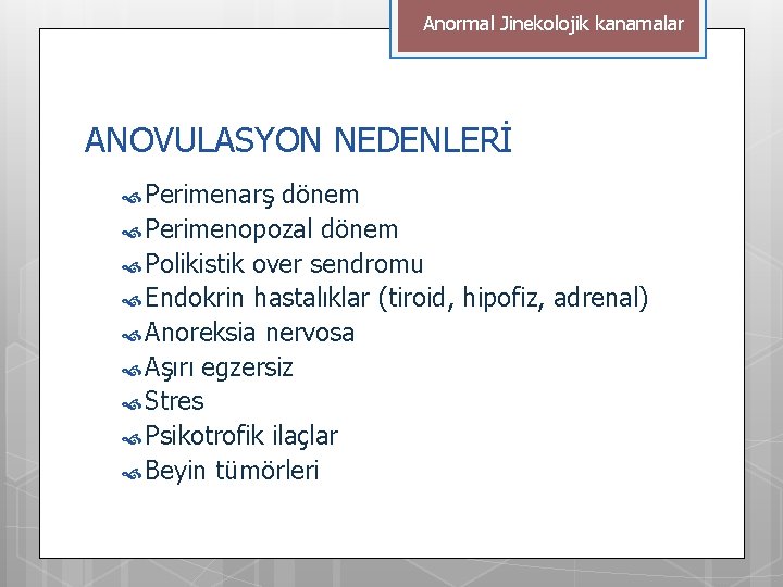 Anormal Jinekolojik kanamalar ANOVULASYON NEDENLERİ Perimenarş dönem Perimenopozal dönem Polikistik over sendromu Endokrin hastalıklar